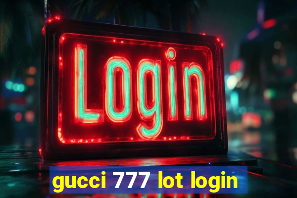 gucci 777 lot login